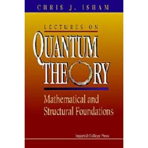 Lectures On Quantum Theory: Mathematical And Structural Foundations (ISBN: 9781860940019)
