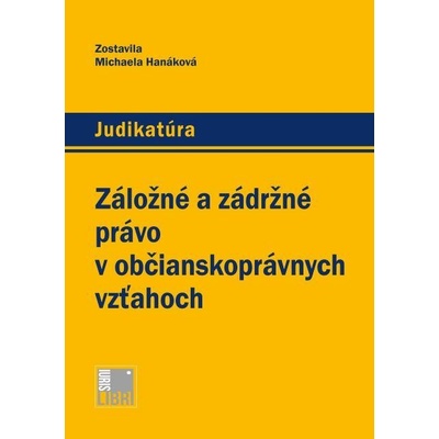 Záložné a zádržné právo v občianskoprávnych vzťahoch - Michaela Hanáková