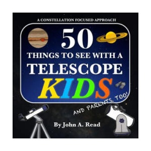 50 Things To See With A Telescope - Kids | John A Read (ISBN: 9780999034651)