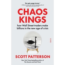 Chaos Kings - how Wall Street traders make billions in the new age of crisis Patterson Scott