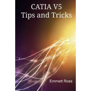 CATIA V5 Tips and Tricks | Emmett Ross (ISBN: 9781500923174)