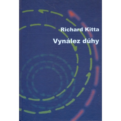 Vynález dúhy - Richard Kitta, Martin Kudla