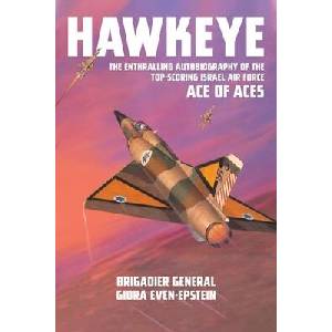 Hawkeye: The Enthralling Autobiography of the Top-Scoring Israel Air Force Ace of Aces | BG Giora Even-Epstein (ISBN: 9781911667834)