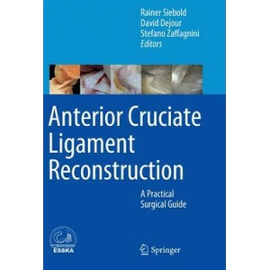 Anterior Cruciate Ligament Reconstruction | Rainer Siebold, David Dejour, Stefano Zaffagnini (2014)