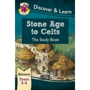 KS2 Discover & Learn: History - Stone Age to Celts Study Book, Year 3 & 4 | CGP Books (ISBN: 9781782941958)