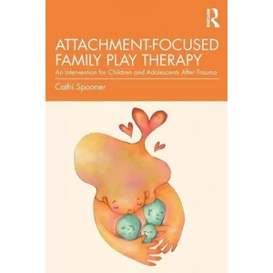 Attachment-Focused Family Play Therapy | Spooner, M. Catherine (ISBN: 9781138935853)