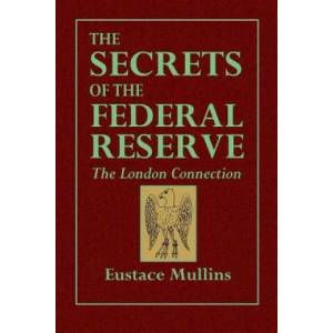 Secrets of the Federal Reserve -- The London Connection | Eustace Mullins (ISBN: 9780359087457)
