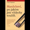 Manželství, po jakém jste vždycky toužili - Gary Chapman