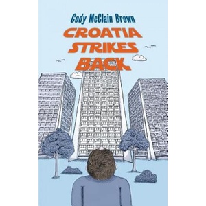 Croatia Strikes Back: The Unnecessary Sequel | Cody McClain Brown (ISBN: 9781985824829)
