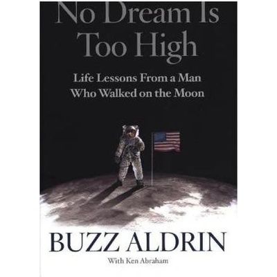 No Dream Is Too High: Life Lessons From a Man- Buzz Aldrin, Ken Abraham
