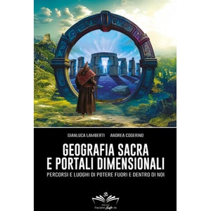 Geografia sacra e portali dimensionali. Percorsi e luoghi di potere fuori e dentro di noi | Gianluca Lamberti, Andrea Cogerino (2024)