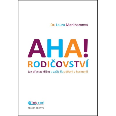 AHA! rodičovství - Jak přestat křičet a začít žít s dětmi v harmonii - Laura Mark