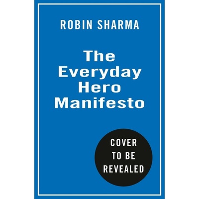 The Everyday Hero Manifesto: Aim For Iconic, Rise To Legendary, Make History - Robin Sharma, HarperCollins Publishers