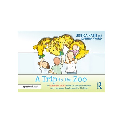 A Trip to the Zoo: A Grammar Tales Book to Support Grammar and Language Development in Children: A Grammar Tales Book to Support Grammar and Language - Habib Jessica