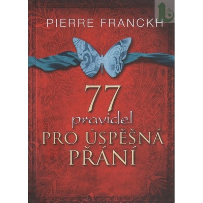 77 pravidel pro úspěšná přání - Pierre Franckh