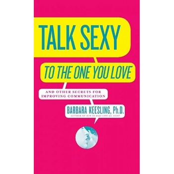 Harper Collins Publishers Talk Sexy to the One You Love: And Other Secrets for Improving Communication | Barbara Keesling, Keesling