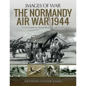 Normandy Air War 1944 | ANTHONY TUCKER-JONES (ISBN: 9781526730053)