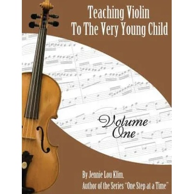 Teaching Violin to the Very Young Child: Volume One | Jennie Lou Klim