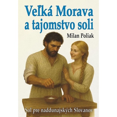 Veľká Morava a tajomstvo soli - Poliak Milan