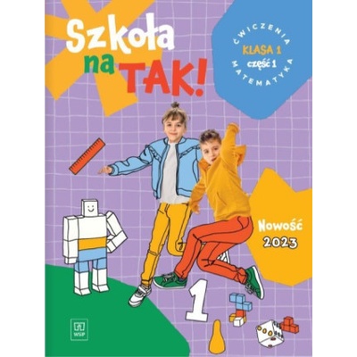 Szkoła na TAK! Matematyka. Karty Ćwiczeń. Edukacja wczesnoszkolna. Klasa 1. Część 1