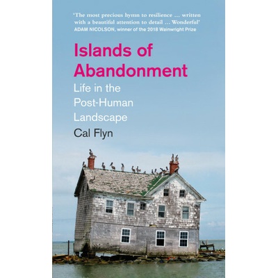 Islands Of Abandonment - Cal Flyn