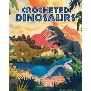 Crocheted Dinosaurs | Vanessa Mooncie (ISBN: 9781784947002)