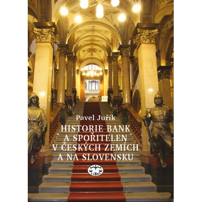 Historie bank a spořitelen v českých zemích a na Slovensku - Petr Juřík