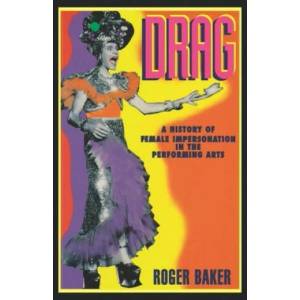 Drag: A History of Female Impersonation in the Performing Arts | Roger Baker, James D. Cockcroft, Peter Burton (2001)