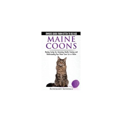 Kendall, Rosemary: Maine Coon Cats: The Owners Guide from Kitten to Old Age