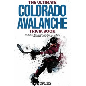 Ultimate Colorado Avalanche Trivia Book | Ray Walker (ISBN: 9781953563286)