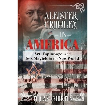 Aleister Crowley In America Tobias Churton