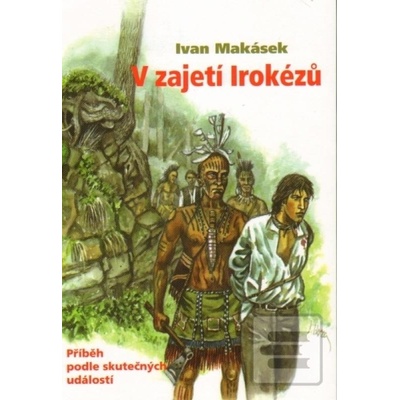 V zajetí Irokézů Ivan Makásek