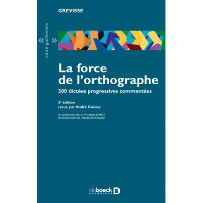 La force de l'orthographe 300 dictees progressives commentees
