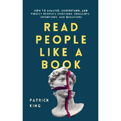 Read People Like a Book : How to Analyze, Understand, and Predict People's Emotions, Thoughts, Intentions, and Behaviors 9781647432225