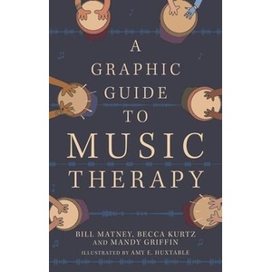 Graphic Guide to Music Therapy | Bill Matney, Mandy Griffin, Becca Kurtz (ISBN: 9781839977282)