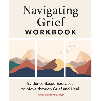 Navigating Grief Workbook: Evidence-Based Exercises to Move Through Grief and Heal (Darbonne Anna)
