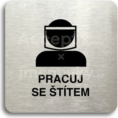 ACCEPT Piktogram pracuj se štítem III - stříbrná tabulka - černý tisk bez rámečku