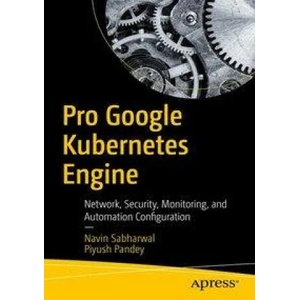 Pro Google Kubernetes Engine | Piyush Pandey (ISBN: 9781484262429)