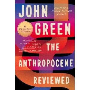 The Anthropocene Reviewed: Essays on a Human-Centered Planet | Green, John (ISBN: 9780525556534)
