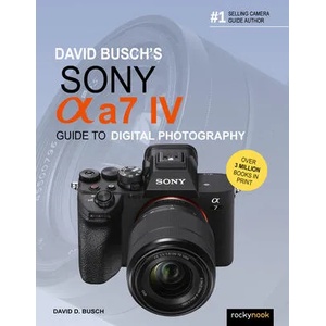 David Busch's Sony Alpha a7 IV Guide to Digital Photography | David D. Busch (ISBN: 9781681988870)