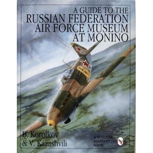 Guide to the Russian Federation Air Force Museum at Monini | V. Kazashvili (ISBN: 9780764300769)