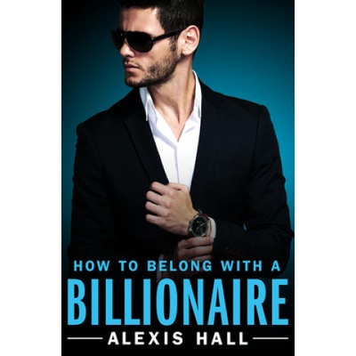 FOREVER How to Belong with a Billionaire | Alexis Hall