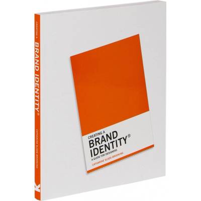 Creating a Brand Identity: A Guide for Designers - Catharine Slade-Brooking – Hledejceny.cz