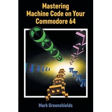 Mastering Machine Code on Your Commodore 64 Greenshields MarkPaperback