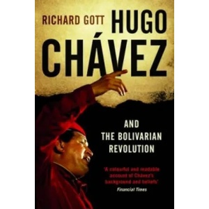 Hugo Chavez and the Bolivarian Revolution | Richard Gott (2011)