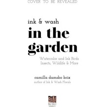 Ink and Wash in the Garden Watercolor and Ink Birds, Insects, Wildlife and More