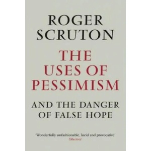 Uses of Pessimism | Roger Scruton (2012)