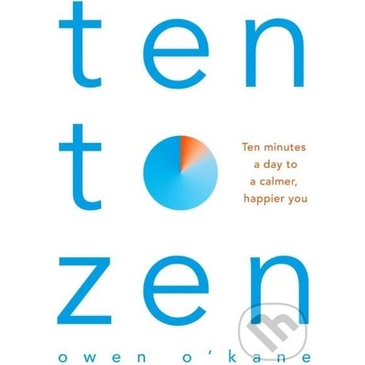 Ten to Zen: The Ten-Minute Toolkit to Reduce Stress and Anxiety