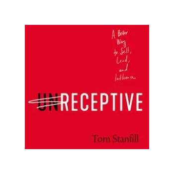 Image 1 of Unreceptive: A Better Way to Sell, Lead, and Influence