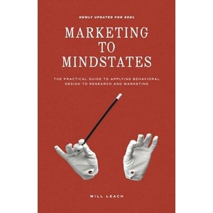 Marketing to Mindstates: The Practical Guide to Applying Behavior Design to Research and Marketing | Will Leach (ISBN: 9781544512402)